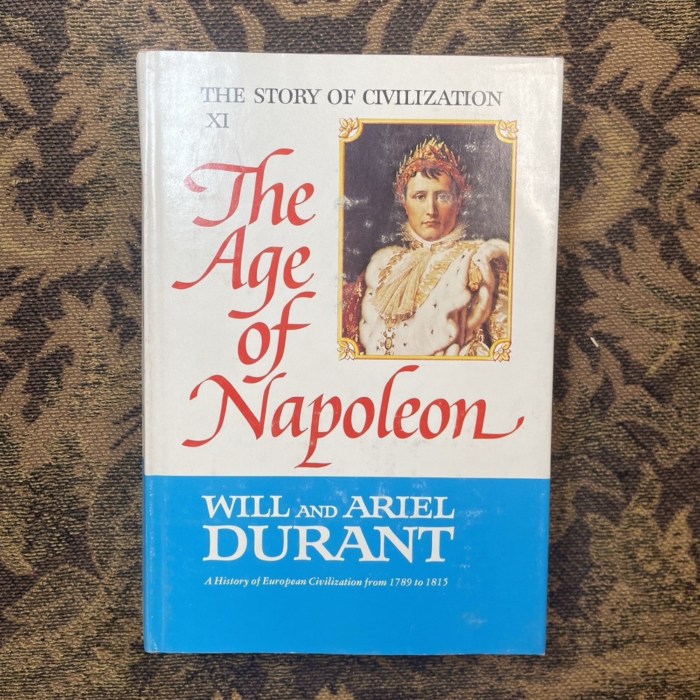 Will and Ariel Durant The Story Of Civilization XI: The Age Of Napoleon Book